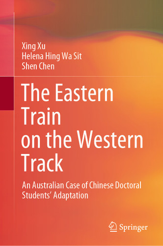 The Eastern Train on the Western Track: An Australian Case of Chinese Doctoral Students’ Adaptation book cover by Xing Xu, Helena Hing Wa Sit, Shen Chen