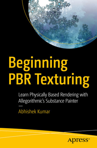 Beginning PBR Texturing: Learn Physically Based Rendering with Allegorithmic’s Substance Painter book cover by Abhishek Kumar