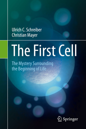 The First Cell: The Mystery Surrounding the Beginning of Life book cover by Ulrich C. Schreiber, Christian Mayer