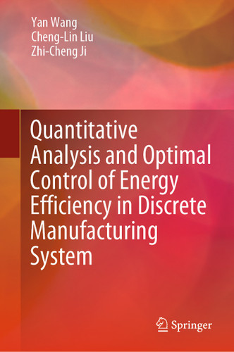 Quantitative Analysis and Optimal Control of Energy Efficiency in Discrete Manufacturing System book cover by Yan Wang, Cheng-Lin Liu, Zhi-Cheng Ji