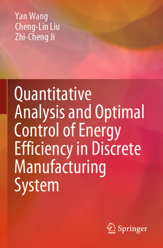 Quantitative Analysis and Optimal Control of Energy Efficiency in Discrete Manufacturing System book cover by Yan Wang, Cheng-Lin Liu, Zhi-Cheng Ji