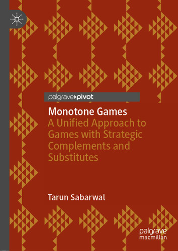 Monotone Games: A Unified Approach to Games with Strategic Complements and Substitutes book cover by Tarun Sabarwal