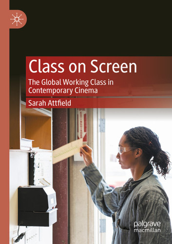 Class on Screen: The Global Working Class in Contemporary Cinema book cover by Sarah Attfield