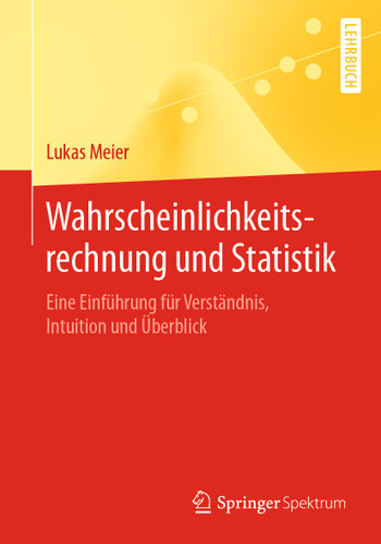Wahrscheinlichkeitsrechnung und Statistik: Eine Einführung für Verständnis, Intuition und Überblick book cover by Lukas Meier