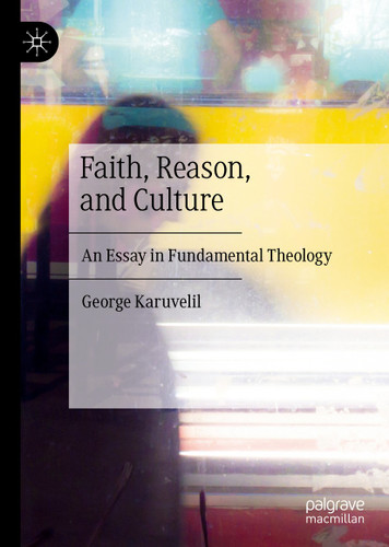 Faith, Reason, and Culture: An Essay in Fundamental Theology book cover by George Karuvelil