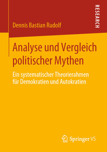 Analyse und Vergleich politischer Mythen: Ein systematischer Theorierahmen für Demokratien und Autokratien book cover by Dennis Bastian Rudolf