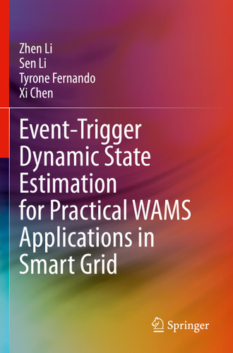 Event-Trigger Dynamic State Estimation for Practical WAMS Applications in Smart Grid book cover by Zhen Li, Sen Li, Tyrone Fernando, Xi Chen