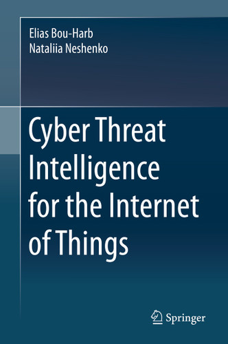 Cyber Threat Intelligence for the Internet of Things book cover by Elias Bou-Harb, Nataliia Neshenko