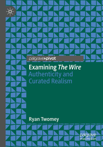 Examining The Wire: Authenticity and Curated Realism book cover by Ryan Twomey