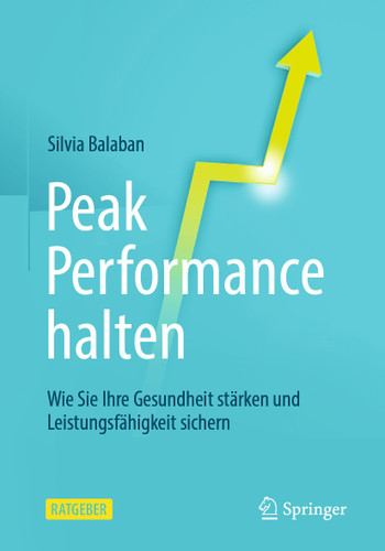 Peak Performance halten: Wie Sie Ihre Gesundheit stärken und Leistungsfähigkeit sichern book cover by Silvia Balaban