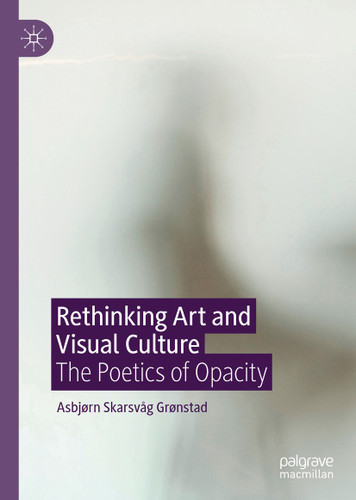 Rethinking Art and Visual Culture: The Poetics of Opacity book cover by Asbjørn Skarsvåg Grønstad