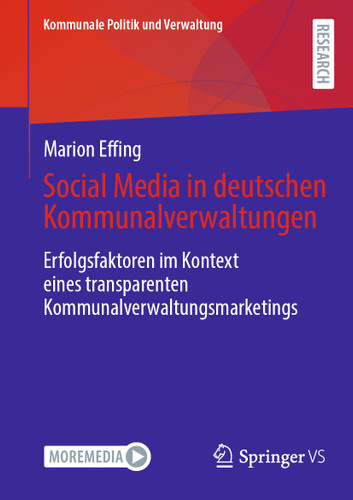 Social Media in deutschen Kommunalverwaltungen: Erfolgsfaktoren im Kontext eines transparenten Kommunalverwaltungsmarketings (Kommunale Politik und Verwaltung) book cover by Marion Effing