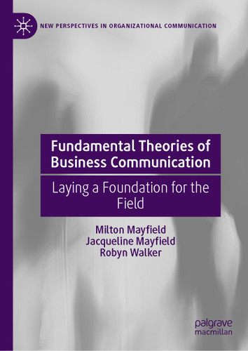 Fundamental Theories of Business Communication: Laying a Foundation for the Field (New Perspectives in Organizational Communication) book cover by Milton Mayfield, Jacqueline Mayfield, Robyn Walker