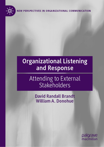 Organizational Listening and Response: Attending to External Stakeholders (New Perspectives in Organizational Communication) book cover by David Randall Brandt, William A. Donohue