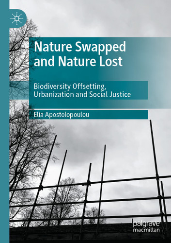 Nature Swapped and Nature Lost: Biodiversity Offsetting, Urbanization and Social Justice book cover by Elia Apostolopoulou