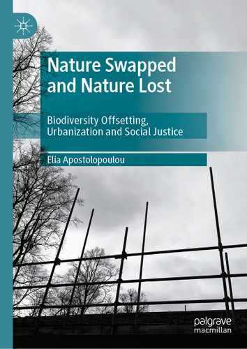 Nature Swapped and Nature Lost: Biodiversity Offsetting, Urbanization and Social Justice book cover by Elia Apostolopoulou