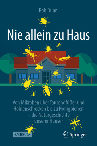 Nie allein zu Haus: Von Mikroben über Tausendfüßer und Höhlenschrecken bis zu Honigbienen – die Naturgeschichte unserer Häuser book cover by Rob Dunn