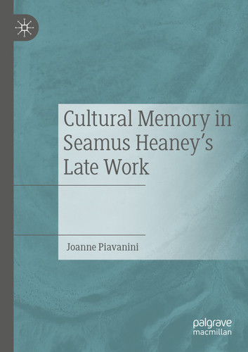 Cultural Memory in Seamus Heaney’s Late Work book cover by Joanne Piavanini