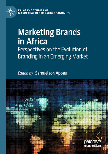 Marketing Brands in Africa: Perspectives on the Evolution of Branding in an Emerging Market (Palgrave Studies of Marketing in Emerging Economies) book cover by 