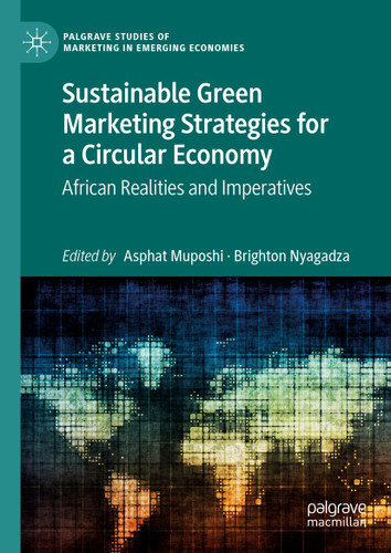 Sustainable Green Marketing Strategies for a Circular Economy: African Realities and Imperatives (Palgrave Studies of Marketing in Emerging Economies) book cover by 