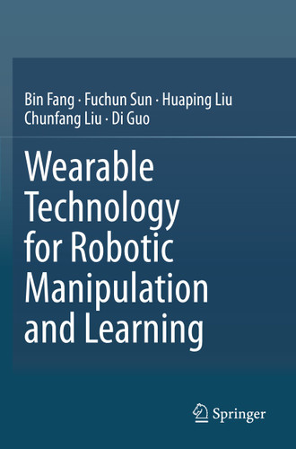 Wearable Technology for Robotic Manipulation and Learning book cover by Bin Fang, Fuchun Sun, Huaping Liu, Chunfang Liu, Di Guo