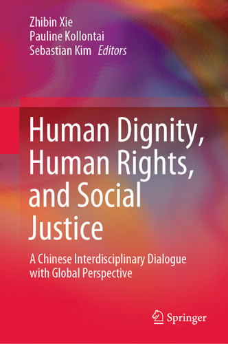 Human Dignity, Human Rights, and Social Justice: A Chinese Interdisciplinary Dialogue with Global Perspective book cover by 