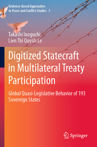 Digitized Statecraft in Multilateral Treaty Participation: Global Quasi-Legislative Behavior of 193 Sovereign States (Evidence-Based Approaches to Peace and Conflict Studies #1) book cover by Takashi Inoguchi, Lien Thi Quynh Le