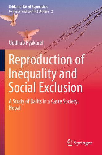 Reproduction of Inequality and Social Exclusion: A Study of Dalits in a Caste Society, Nepal (Evidence-Based Approaches to Peace and Conflict Studies #2) book cover by Uddhab Pyakurel