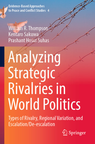 Analyzing Strategic Rivalries in World Politics: Types of Rivalry, Regional Variation, and Escalation/De-escalation (Evidence-Based Approaches to Peace and Conflict Studies #4) book cover by William R. Thompson, Kentaro Sakuwa, Prashant Hosur Suhas