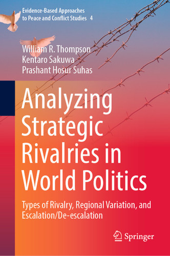 Analyzing Strategic Rivalries in World Politics: Types of Rivalry, Regional Variation, and Escalation/De-escalation (Evidence-Based Approaches to Peace and Conflict Studies #4) book cover by William R. Thompson, Kentaro Sakuwa, Prashant Hosur Suhas