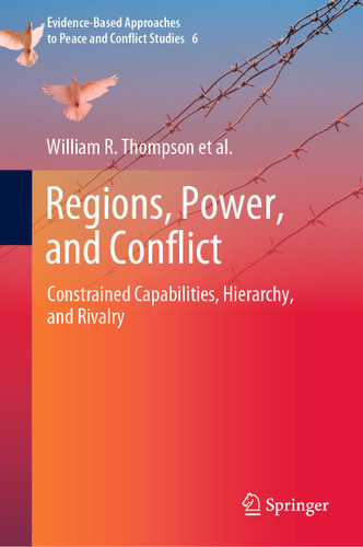 Regions, Power, and Conflict: Constrained Capabilities, Hierarchy, and Rivalry (Evidence-Based Approaches to Peace and Conflict Studies #6) book cover by William R. Thompson, Thomas J. Volgy, Paul Bezerra, Jacob Cramer, Kelly Marie Gordell, Manjeet Pardesi, Karen Rasler, J. Patrick Rhamey Jr., Kentaro Sakuwa, Rachel Van Nostrand, Leila Zakhirova