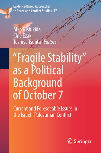 “Fragile Stability” as a Political Background of October 7: Current and Foreseeable Issues in the Israeli-Palestinian Conflict (Evidence-Based Approaches to Peace and Conflict Studies #17) book cover by 