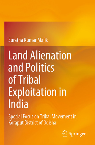 Land Alienation and Politics of Tribal Exploitation in India: Special Focus on Tribal Movement in Koraput District of Odisha book cover by Suratha Kumar Malik