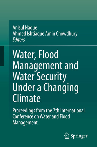 Water, Flood Management and Water Security Under a Changing Climate: Proceedings from the 7th International Conference on Water and Flood Management book cover by 