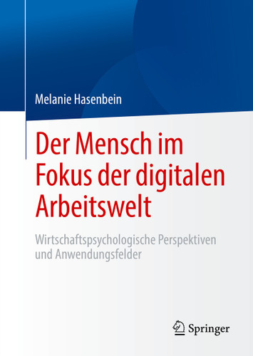 Der Mensch im Fokus der digitalen Arbeitswelt: Wirtschaftspsychologische Perspektiven und Anwendungsfelder book cover by Melanie Hasenbein