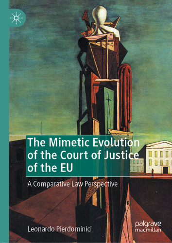 The Mimetic Evolution of the Court of Justice of the EU: A Comparative Law Perspective book cover by Leonardo Pierdominici