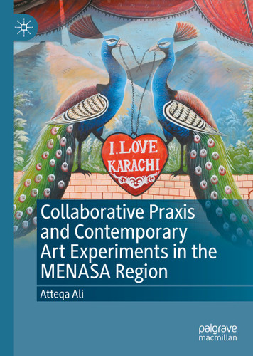 Collaborative Praxis and Contemporary Art Experiments in the MENASA Region book cover by Atteqa Ali