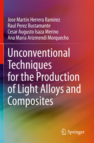 Unconventional Techniques for the Production of Light Alloys and Composites book cover by Jose Martin Herrera Ramirez, Raul Perez Bustamante, Cesar Augusto Isaza Merino, Ana Maria Arizmendi Morquecho