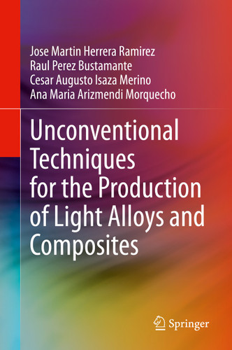 Unconventional Techniques for the Production of Light Alloys and Composites book cover by Jose Martin Herrera Ramirez, Raul Perez Bustamante, Cesar Augusto Isaza Merino, Ana Maria Arizmendi Morquecho