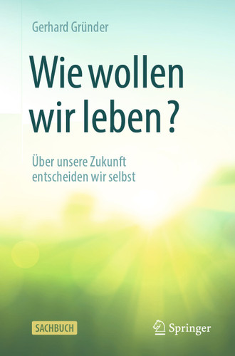 Wie wollen wir leben?: Über unsere Zukunft entscheiden wir selbst book cover by Gerhard Gründer