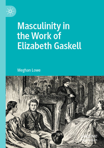 Masculinity in the Work of Elizabeth Gaskell book cover by Meghan Lowe