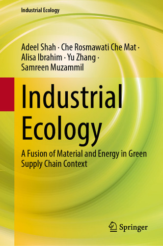 Industrial Ecology: A Fusion of Material and Energy in Green Supply Chain Context (Industrial Ecology) book cover by Adeel Shah, Che Rosmawati Che Mat, Alisa Ibrahim, Yu Zhang, Samreen Muzammil