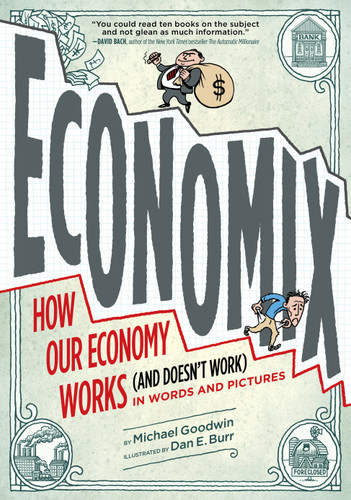Economix: How and Why Our Economy Works (and Doesn't Work) in Words and Pictures: How and Why Our Economy Works (and Doesn't Work) in Words and Pictures book cover by David Bach, Michael Goodwin, Joel Bakan
