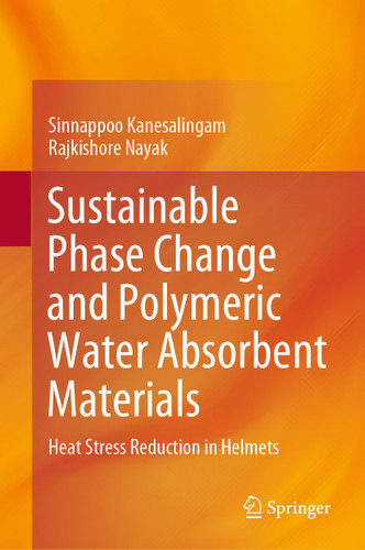 Sustainable Phase Change and Polymeric Water Absorbent Materials: Heat Stress Reduction in Helmets book cover by Sinnappoo Kanesalingam, Rajkishore Nayak