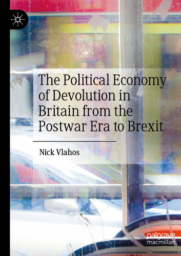 The Political Economy of Devolution in Britain from the Postwar Era to Brexit book cover by Nick Vlahos