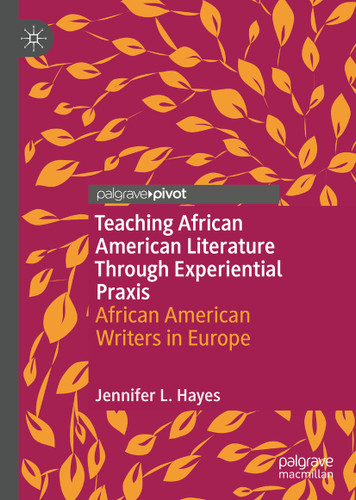 Teaching African American Literature Through Experiential Praxis: African American Writers in Europe book cover by Jennifer L. Hayes