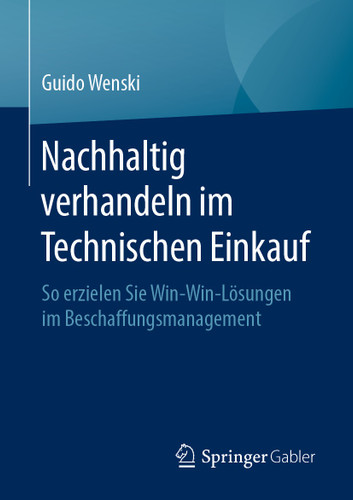 Nachhaltig verhandeln im Technischen Einkauf: So erzielen Sie Win-Win-Lösungen im Beschaffungsmanagement book cover by Guido Wenski