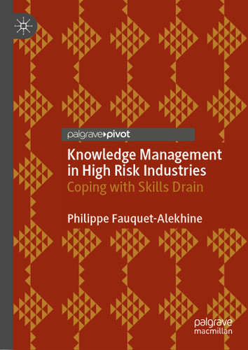 Knowledge Management in High Risk Industries: Coping with Skills Drain book cover by Philippe Fauquet-Alekhine
