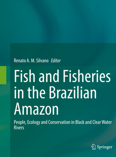 Fish and Fisheries in the Brazilian Amazon: People, Ecology and Conservation in Black and Clear Water Rivers book cover by 