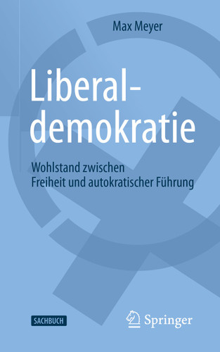 Liberaldemokratie: Wohlstand zwischen Freiheit und autokratischer Führung book cover by Max Meyer